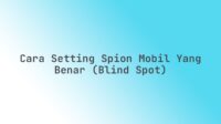 Cara setting spion mobil yang benar (blind spot) Cara setting spion mobil yang benar (blind spot)