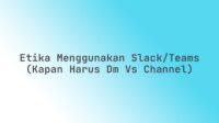 Etika Menggunakan Slack/Teams (Kapan Harus DM vs Channel)