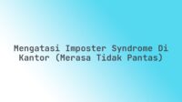 Mengatasi Imposter Syndrome di Kantor (Merasa Tidak Pantas) Mengatasi Imposter Syndrome di Kantor (Merasa Tidak Pantas)