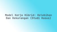 Model Kerja Hibrid: Kelebihan dan Kekurangan (Studi Kasus)