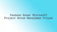 Panduan Dasar Microsoft Project untuk Manajemen Proyek