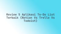 Review 5 Aplikasi To-Do List Terbaik (Notion vs Trello vs Todoist)